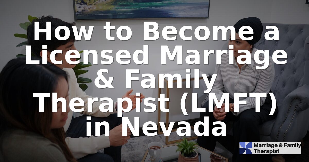 How to Become an LMFT in Nevada: Requirements & Steps (2026)