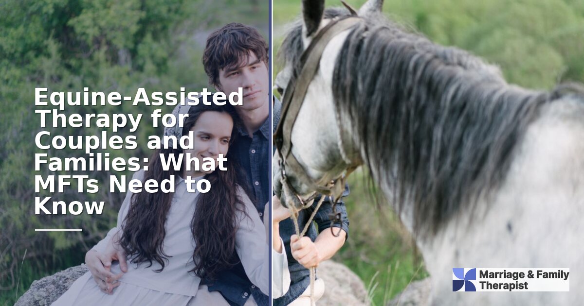 Equine-Assisted Therapy for Couples & Families: MFT Guide