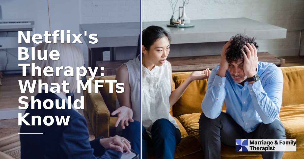 Netflix’s Blue Therapy: What MFTs Should Know (2026)