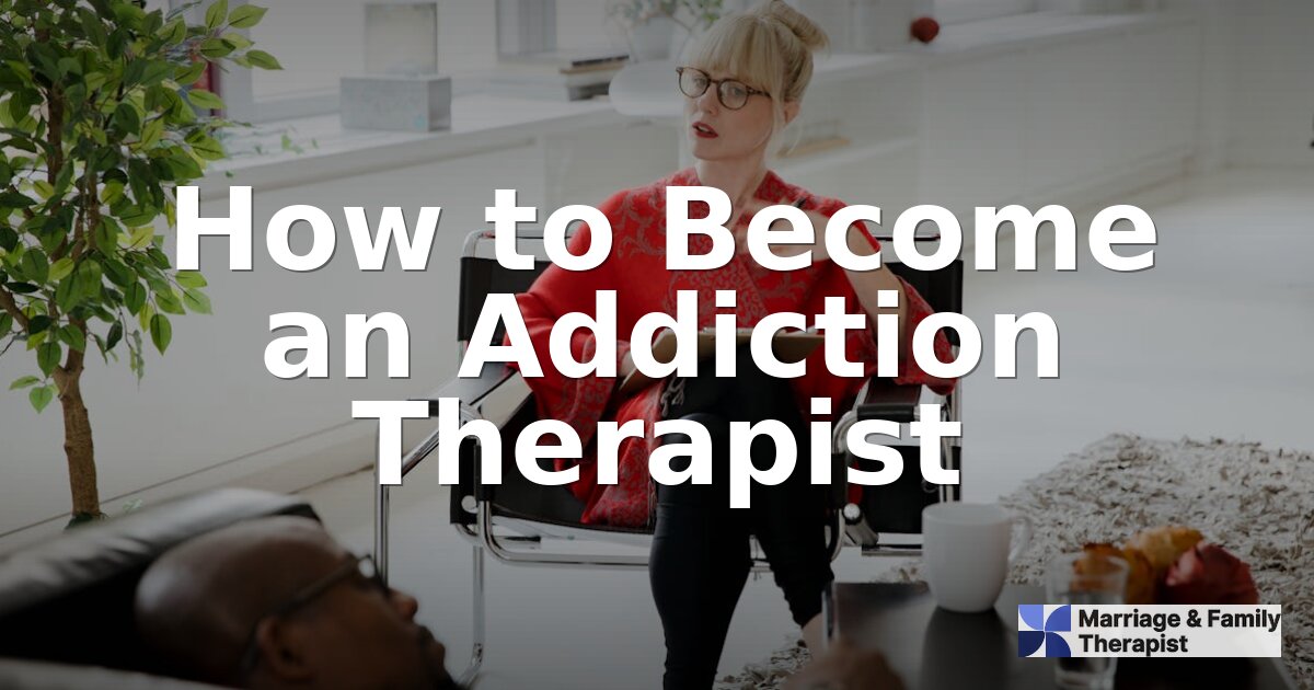 How to Become an Addiction Therapist: Steps & Licensure