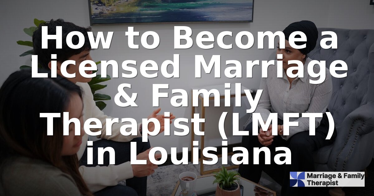 How to Become an LMFT in Louisiana: Requirements (2026)