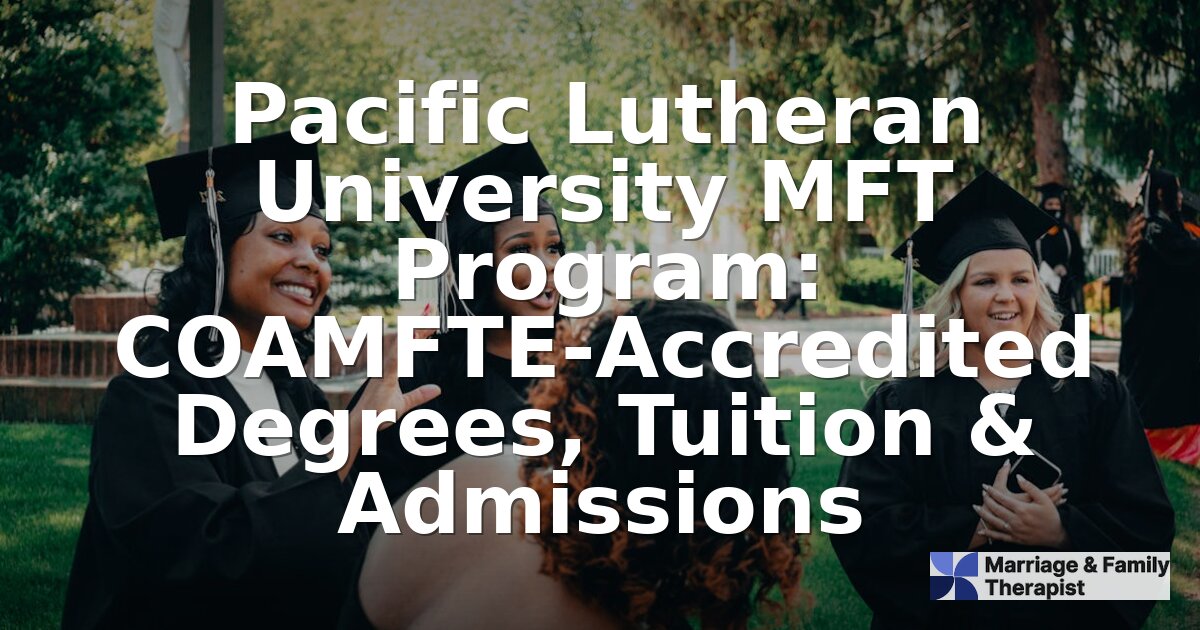 Pacific Lutheran University MFT Program: Tuition & Admissions