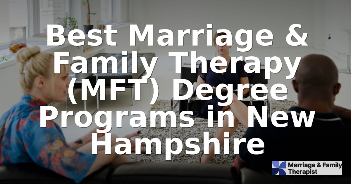 Best MFT Programs in New Hampshire (2026 Rankings)