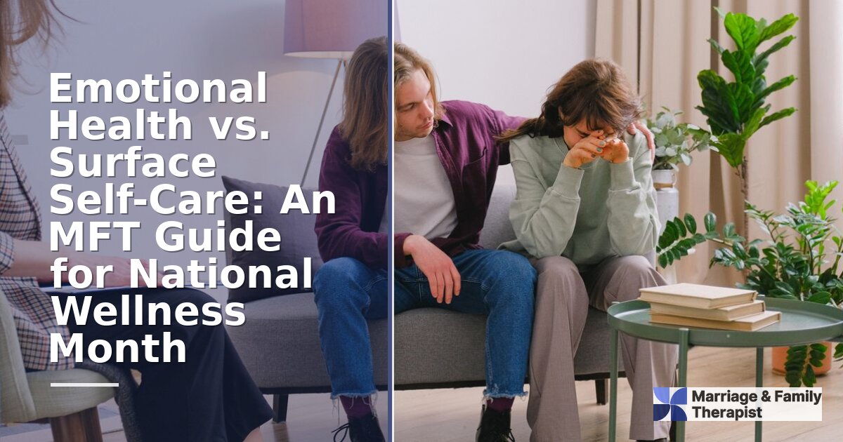 Emotional Health vs. Surface Self-Care: An MFT Guide
