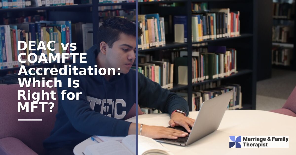 DEAC vs COAMFTE Accreditation: Which Matters for MFT?