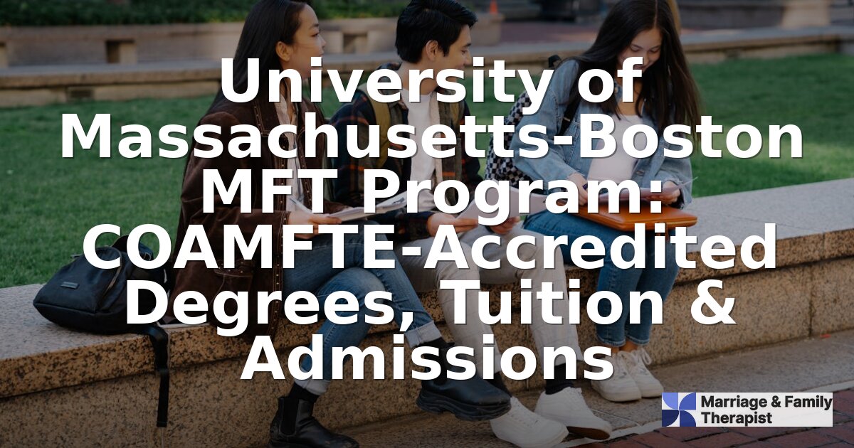 UMass Boston MFT Program: Accreditation, Tuition & Admissions