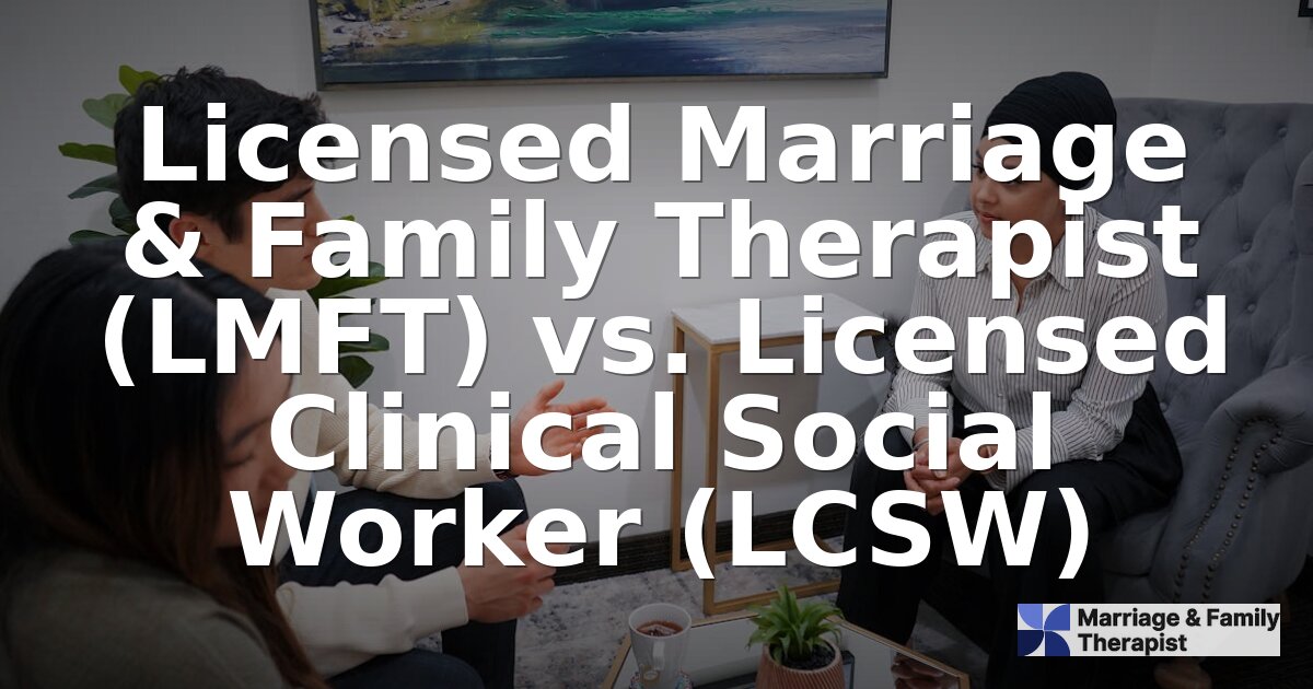 LMFT vs. LCSW: Key Differences, Salary & Which Is Better