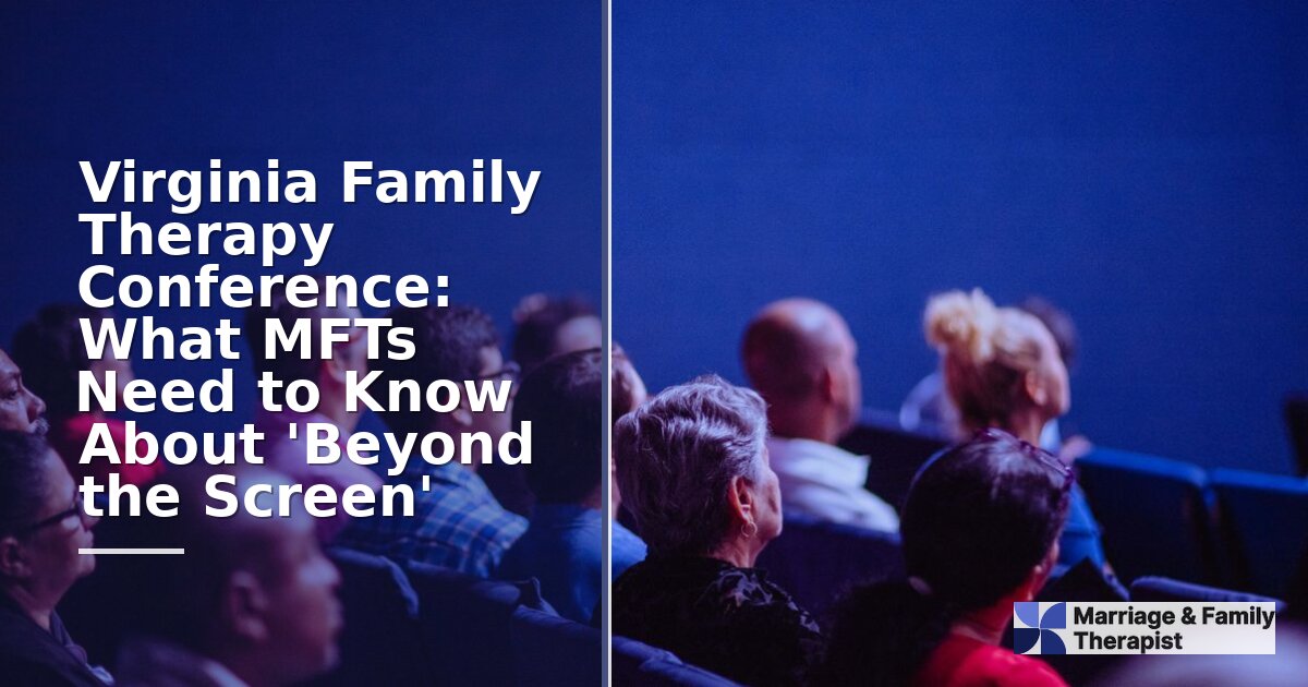 Virginia Family Therapy Conference 2026: Beyond the Screen