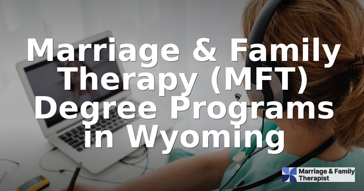 Best Online MFT Programs for Wyoming Students (2026)