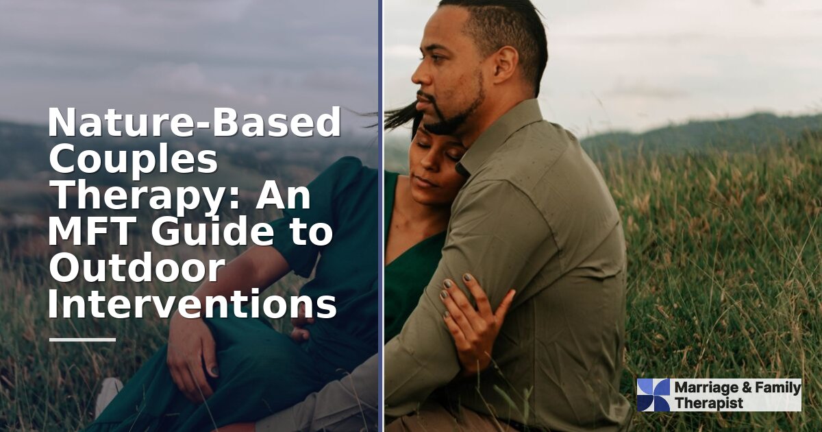 Nature-Based Couples Therapy: MFT Guide to Outdoor Methods