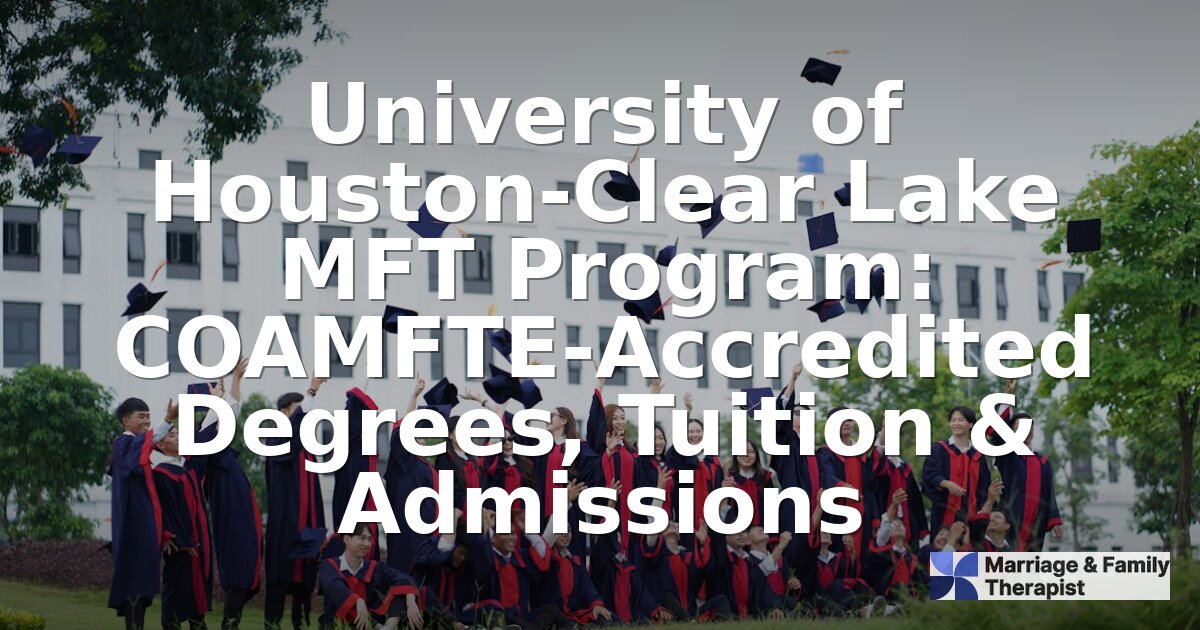 UHCL MFT Program: COAMFTE Status, Tuition & Admissions