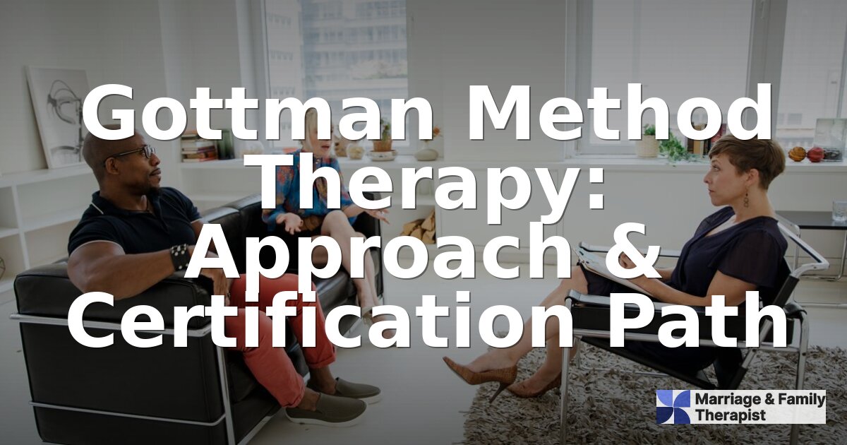 Gottman Method Therapy: Approach, Techniques & Certification