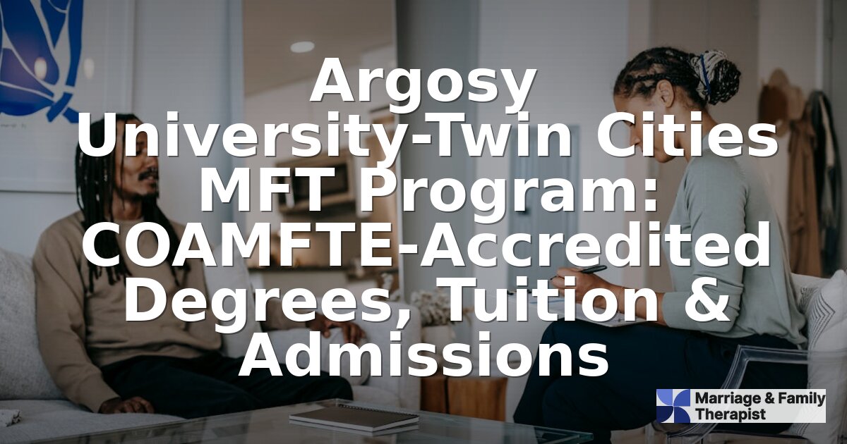 Argosy University Twin Cities MFT Program: Status & Guide