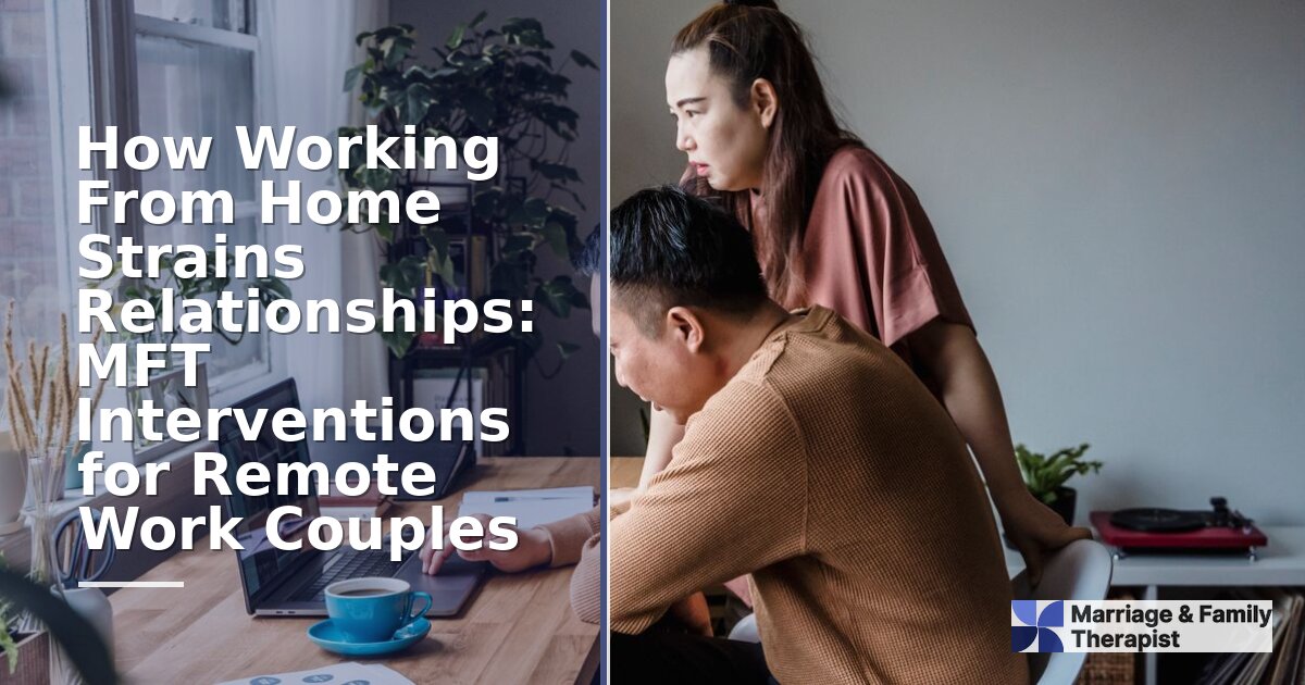 WFH & Relationship Strain: MFT Interventions for Couples